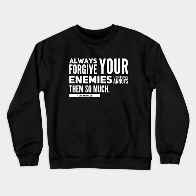 Always forgive your enemies, nothing annoys them so much Quote Oscar Wilde Crewneck Sweatshirt by BoogieCreates